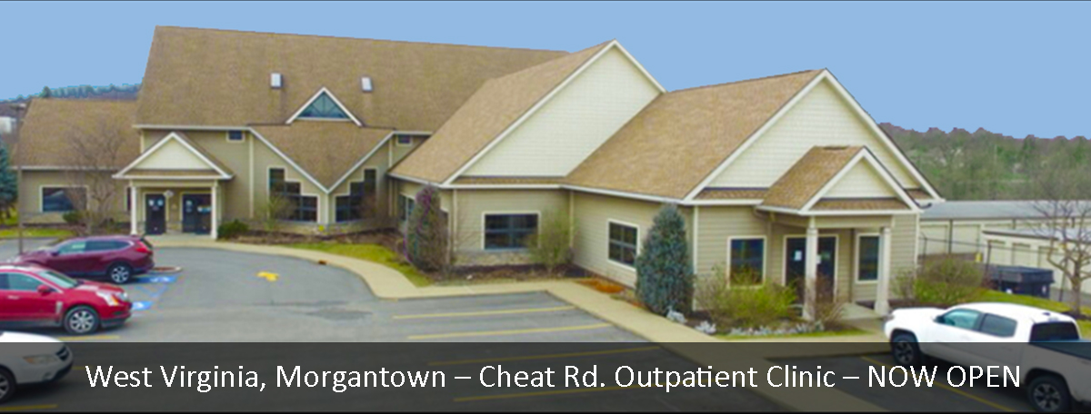 Photo of Cheat Road Outpatient Clinic.  Text on photo says West Virginia, Morgantown - Cheat Road Outpatient Center - NOW OPEN.